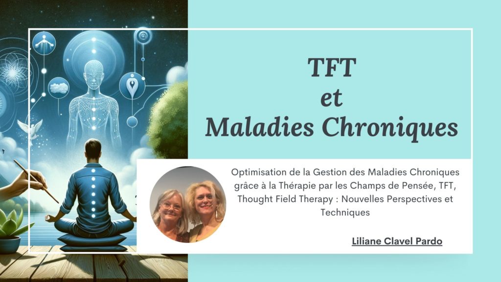 Maîtriser la Gestion des Maladies Chroniques avec la TFT (Thérapie par les Champs de Pensée) : Découvrez les Techniques Innovantes et Perspectives