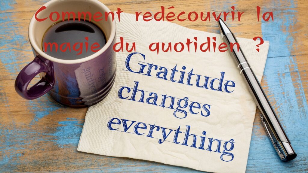3 Comment redécouvrir la magie du quotidien